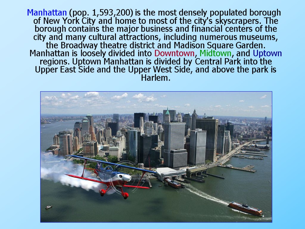 Manhattan (pop. 1,593,200) is the most densely populated borough of New York City and